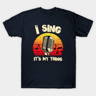 I Sing, It's My Thing T-Shirt